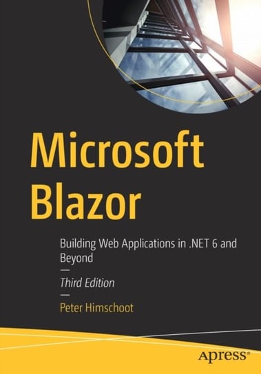 Microsoft Blazor: Building Web Applications in .NET 6 and Beyond Peter Himschoot
