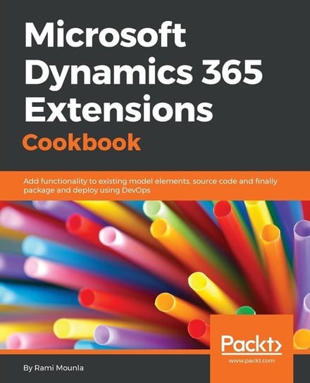 Microsoft Dynamics 365 Extensions Cookbook Mounla Rami