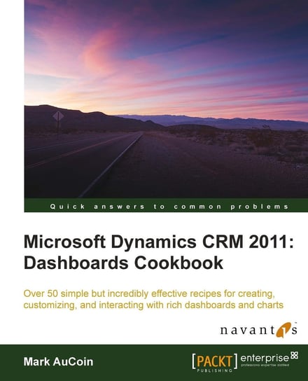 Microsoft Dynamics CRM 2011. Dashboards Cookbook - ebook epub Mark AuCoin