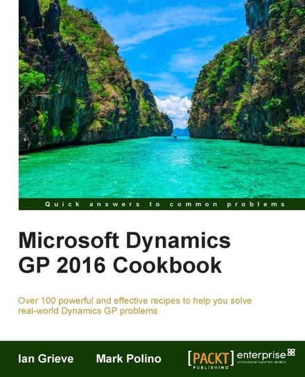 Microsoft Dynamics GP 2016 Cookbook Mark Polino, Ian Grieve