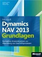 Microsoft Dynamics NAV 2013 - Grundlagen Gayer Michael, Luszczak Andreas, Singer Robert