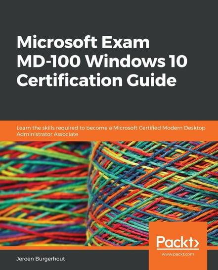 Microsoft Exam MD-100 Windows 10 Certification Guide Jeroen Burgerhout