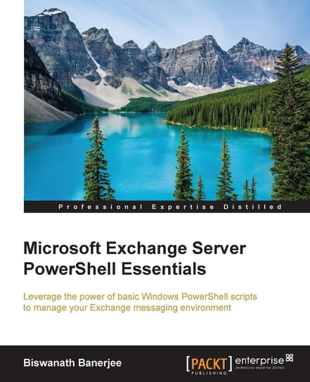 Microsoft Exchange Server PowerShell Essentials Biswanath Banerjee