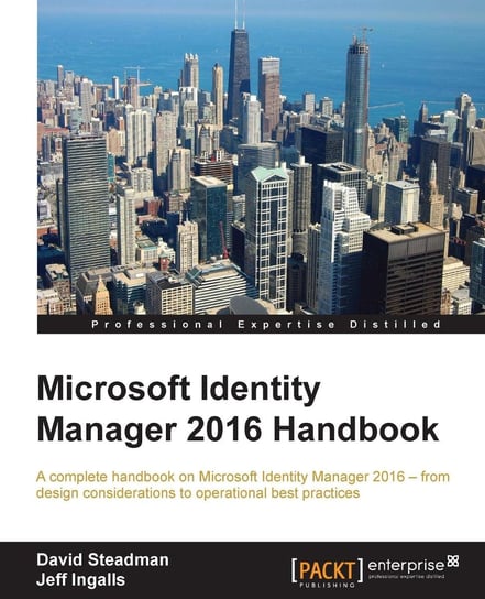 Microsoft Identity Manager 2016 Handbook Jeff Ingalls, David Steadman
