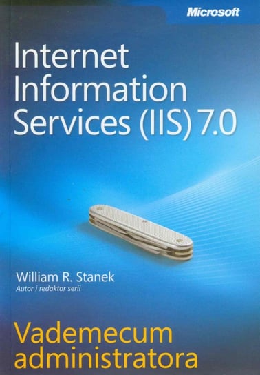 Microsoft Internet Information Services (IIS) 7.0. Vademecum administratora Stanek William R.