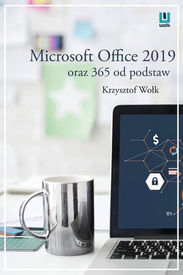 Microsoft Office 2019 oraz 365 od podstaw Wołk Krzysztof