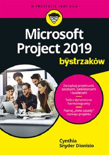 Microsoft Project 2019 dla bystrzaków Cynthia Snyder Dionisio