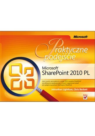 Microsoft SharePoint 2010 PL. Praktyczne podejście Lightfoot Johnathan, Beckett Chris