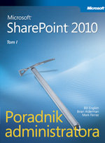 Microsoft SharePoint 2010. Poradnik Administratora Opracowanie zbiorowe