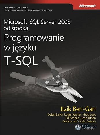 Microsoft SQL Server 2008 od Środka: Programowanie w Języku T-SQL Opracowanie zbiorowe