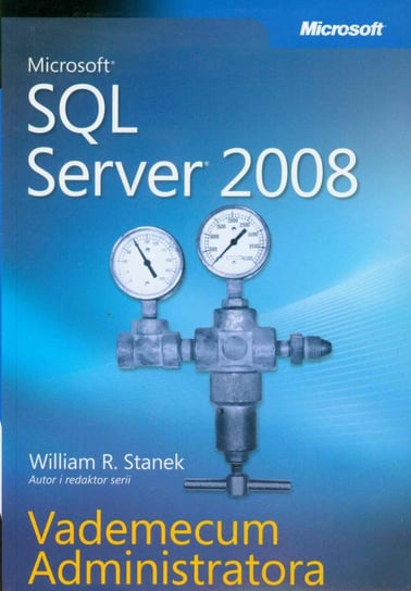 Microsoft SQL Server 2008. Vademecum administratora Stanek William R.