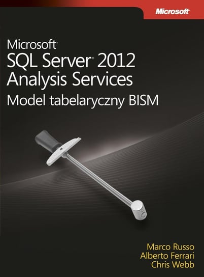 Microsoft SQL Server 2012 Analysis Services. Model tabelaryczny BISM Ferrari Alberto, Russo Marco