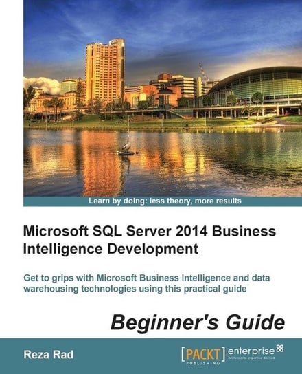 Microsoft SQL Server 2014 Business Intelligence Development Beginner's Guide Rad Reza