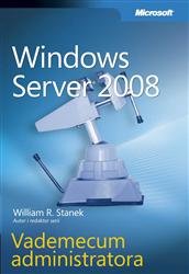 Microsoft Windows Server 2008 Vademecum Administratora Stanek William