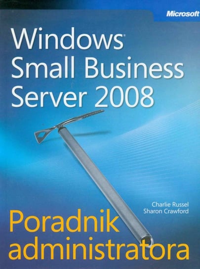 Microsoft Windows Small Business Server 2008. Poradnik administratora Russel Charlie, Crawford Sharon