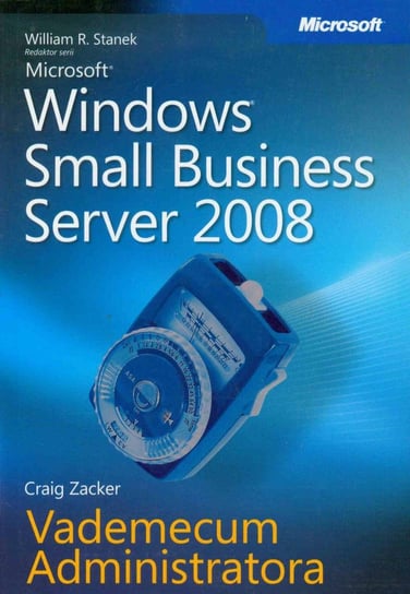 Microsoft Windows Small Business Server 2008. Vademecum administratora Stanek William R.