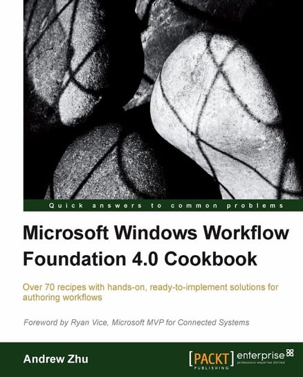 Microsoft Windows Workflow Foundation 4.0 Cookbook Andrew Zhu