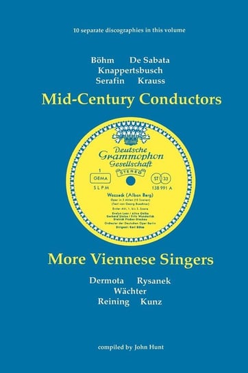 Mid-Century Conductors and More Viennese Singers. 10 Discographies. Karl Bohm (Bohm), Victor de Sabata, Hans Knappertsbusch, Tullio Serafin, Clemens K Hunt John