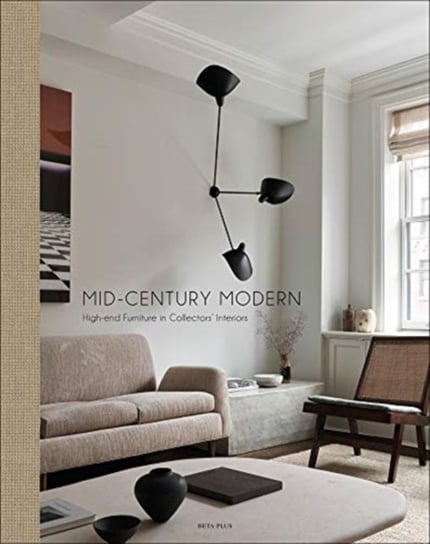 Mid-Century Modern: High-End Furniture in Collectors' Interiors Beta-Plus