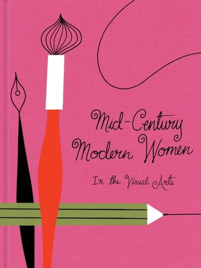 Mid-Century Modern Women in the Visual Arts Opracowanie zbiorowe