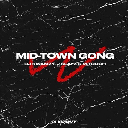 Mid-Town Gong DJ Kwamzy feat. J Slayz, M-Touch