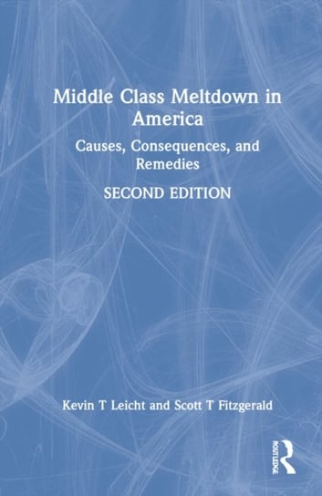 Middle Class Meltdown in America: Causes, Consequences, and Remedies Leicht T Kevin