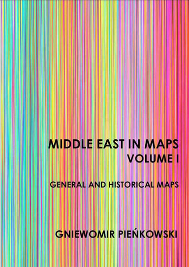 Middle East in Maps. Volume 1: General and historical maps Pieńkowski Gniewomir