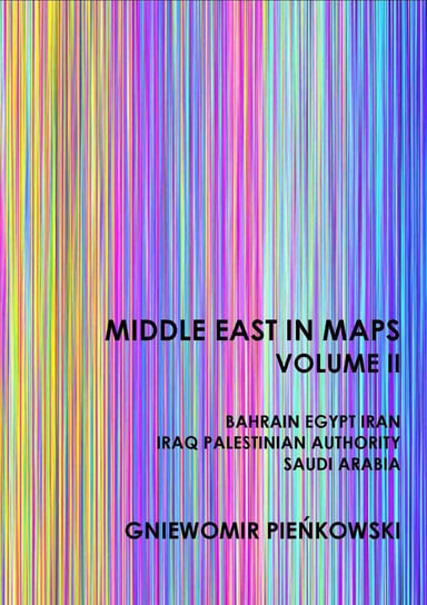 Middle East in Maps. Volume 2: Bahrain, Egypt, Iran, Iraq, Palestine Authority, Saudi Arabia Pieńkowski Gniewomir