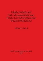 Middle Helladic and Early Mycenaean Mortuary Practices in the Southern and Western Peloponnese Boyd Michael J.
