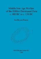 Middle Iron Age Warfare of the Hillfort Dominated Zone c. 400 BC to c. 150 BC Bryant Finney Jon