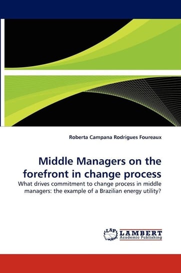 Middle Managers on the forefront in change process Foureaux Roberta Campana Rodrigues