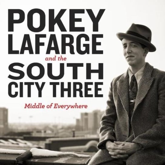 Middle of Everywhere Pokey LaFarge and the South City Three