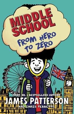 Middle School: From Hero to Zero: (Middle School 10) Patterson James