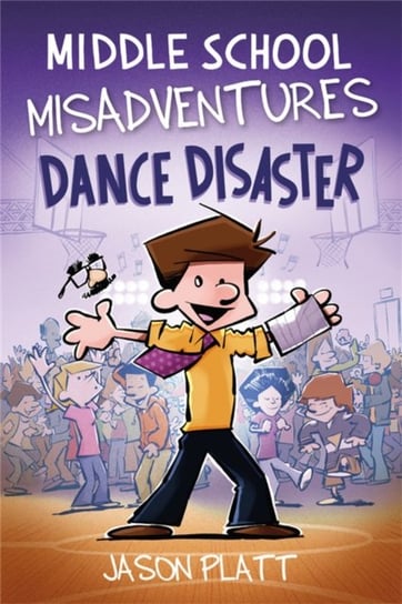 Middle School Misadventures: Dance Disaster Jason Platt