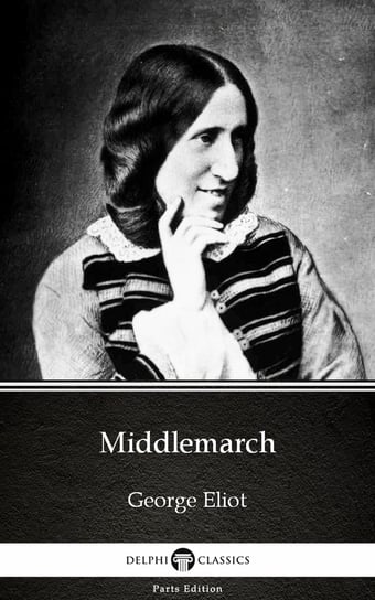 Middlemarch by George Eliot - Delphi Classics Eliot George