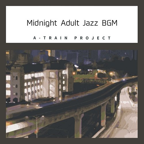 Midnight Adult Jazz Bgm A-Train Project