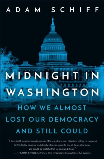 Midnight in Washington How We Almost Lost Our Democracy and Still Could Adam Schiff