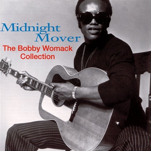 Midnight Mover: The Bobby Womack Story Bobby Womack