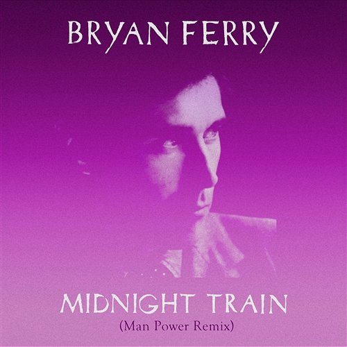 Midnight Train (Man Power Remix) Bryan Ferry