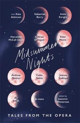 Midsummer Nights: Tales from the Opera:: with Kate Atkinson, Sebastian Barry, Ali Smith & more Winterson Jeanette