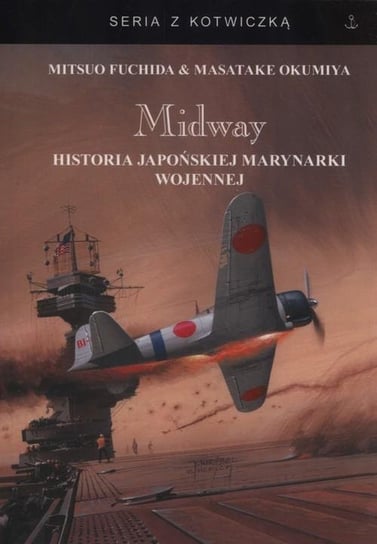Midway. Historia japońskiej marynarki wojennej Fuchida Mitsuo, Okumiya Masata