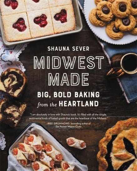 Midwest Made: Big, Bold Baking from the Heartland Shauna Sever
