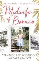 Midwife of Borneo Grey Rogerson Wendy