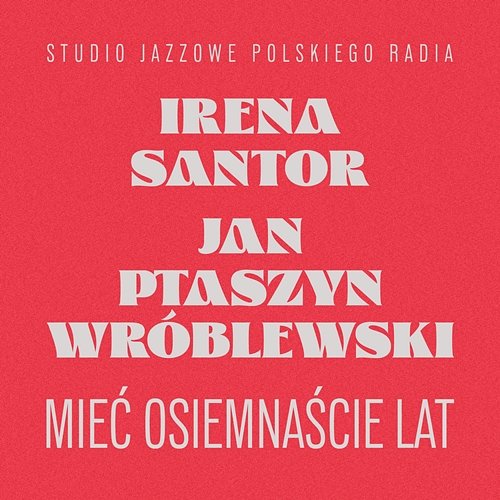 Mieć osiemnaście lat Jan Ptaszyn Wróblewski, Irena Santor, Studio Jazzowe Polskiego Radia