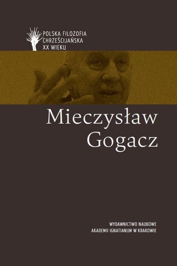 Mieczysław Gogacz Opracowanie zbiorowe