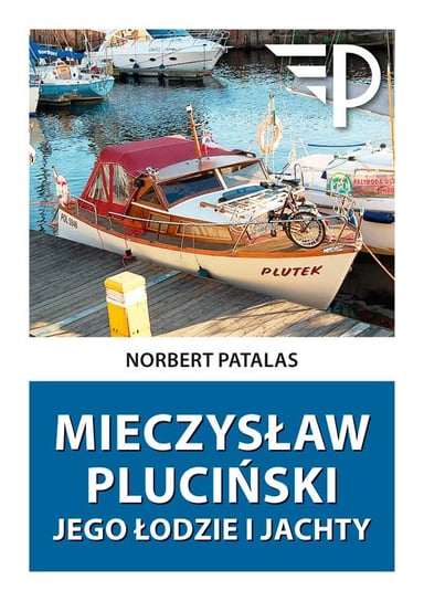Mieczysław Pluciński. Jego łodzie i jachty Patalas Norbert