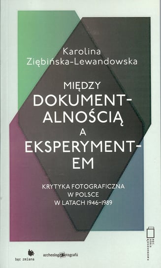 Między dokumentalnością a eksperymentem Lewandowska-Ziębińska Karolina