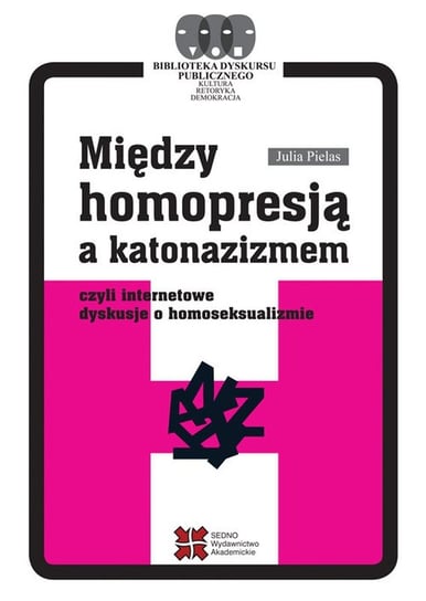 Między homopresją a katonazizmem czyli internetowe dyskusje o homoseksualizmie Pielas Julia