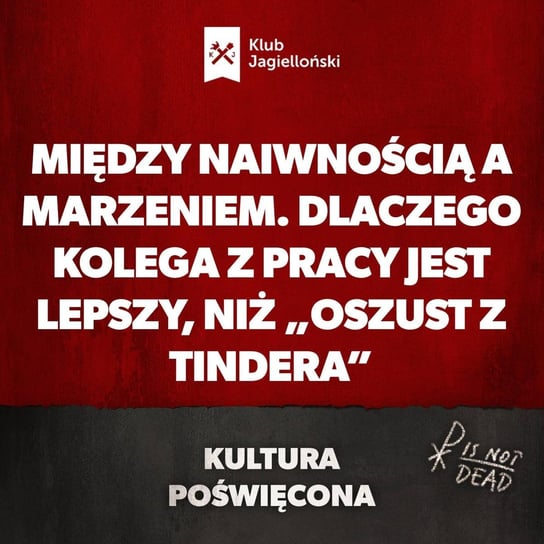 Między naiwnością a marzeniem. Dlaczego kolega z pracy jest lepszy, niż „Oszust z Tindera” - Kultura Poświęcona - podcast - audiobook Opracowanie zbiorowe