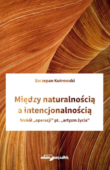 Między naturalnością a intencjonalnością Kutrowski Szczepan